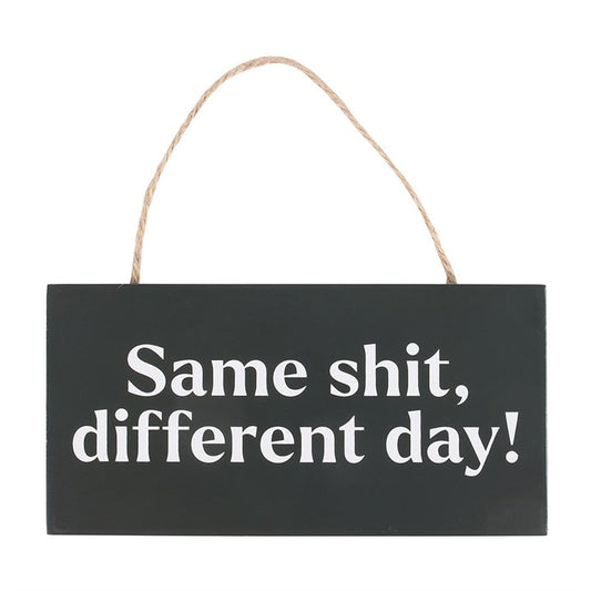 Same Sh*t, Different Day Sweary Hanging Sign